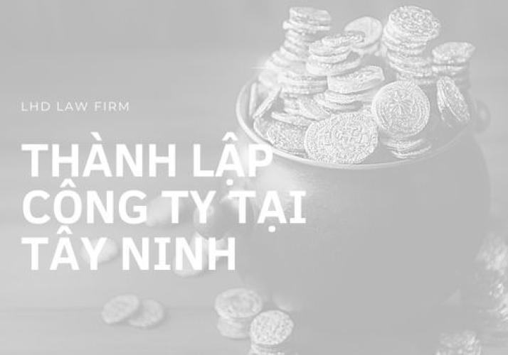 Thành Lập Công Ty Tại Tây Ninh