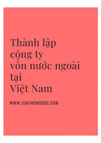 THÀNH LẬP CÔNG TY 100 VỐN NƯỚC NGOÀI [QUY ĐỊNH PHÁP LÝ MỚI NHẤT]