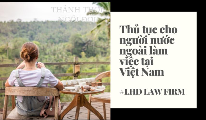 Thủ Tục Cho Người Nước Ngoài Làm Việc Tại Việt Nam - Tư Vấn Giấy Phép Lao Động